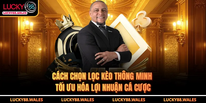 Cách Chọn Lọc Kèo Thông Minh