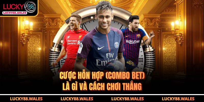 Cược Hỗn Hợp (Combo Bet) Là Gì