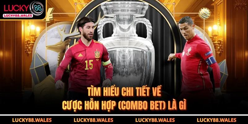 Cược Hỗn Hợp (Combo Bet) Là Gì