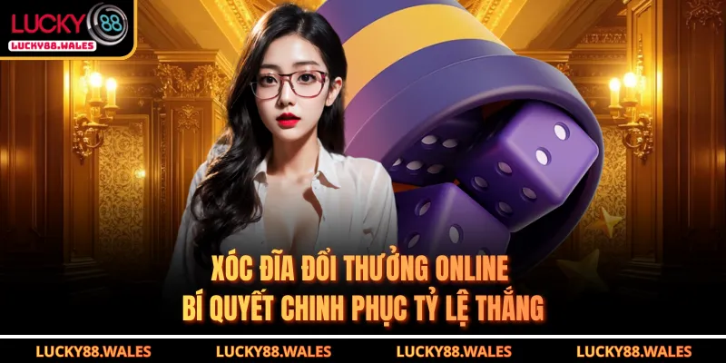 Xóc Đĩa Đổi Thưởng Online